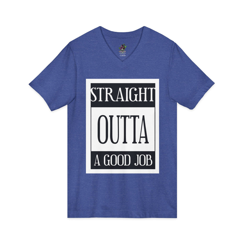Straight Outta A Good Job / V-Neck Tee