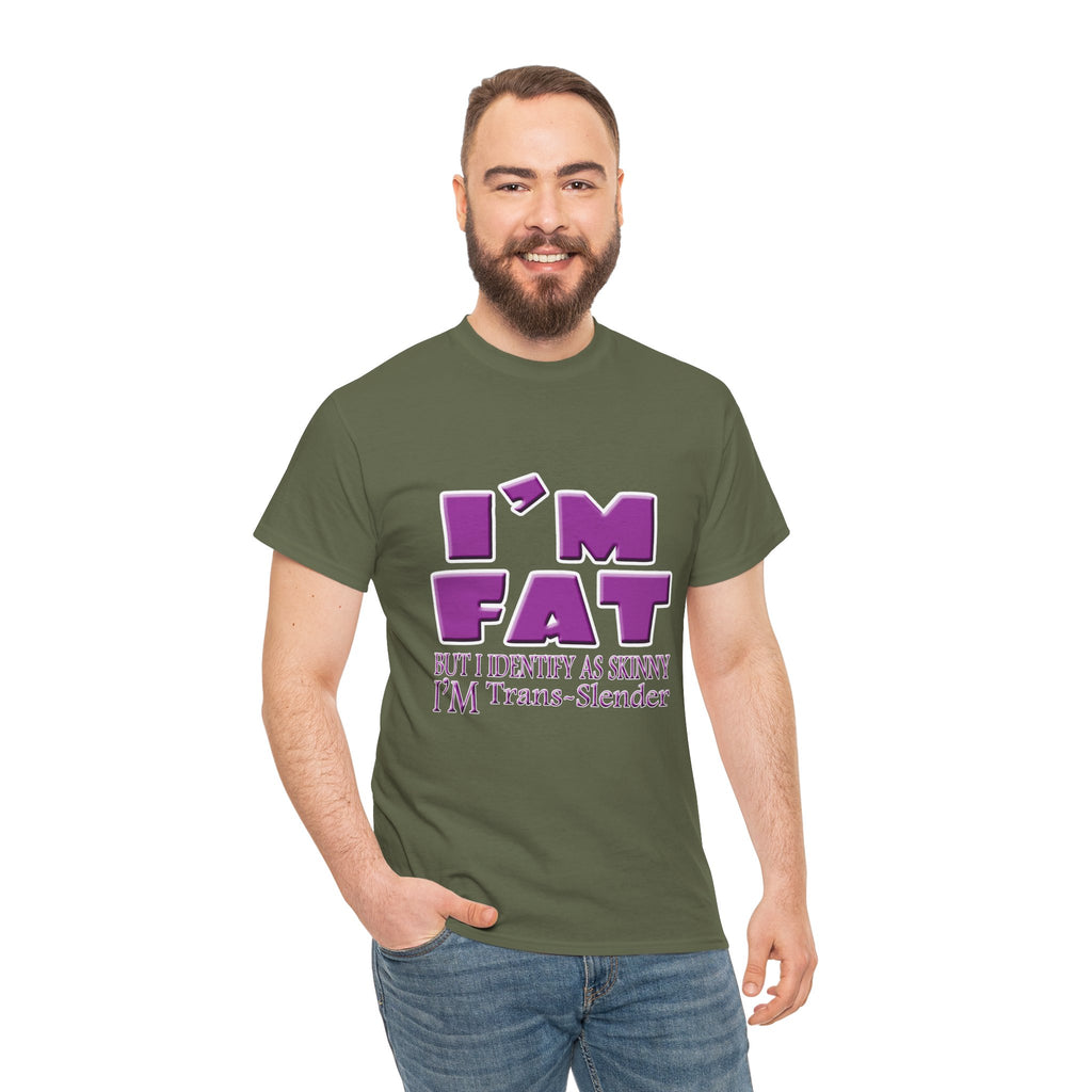 I'm Fat I'm Trans-Slender