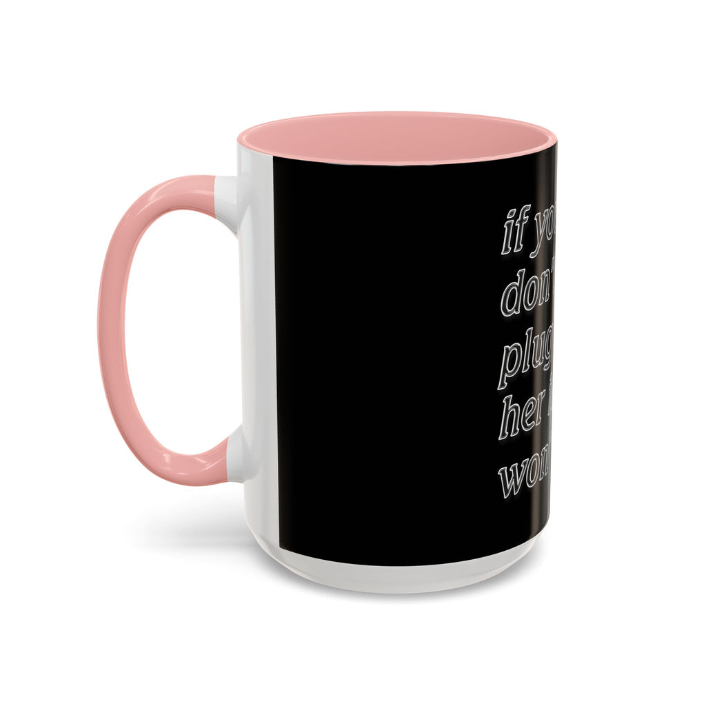 Plug Her In  /Accent (Coffee Mug 11/15oz)