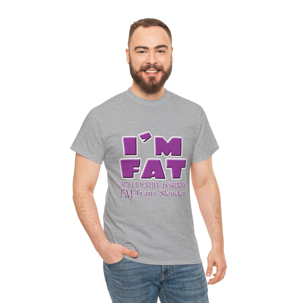 I'm Fat I'm Trans-Slender