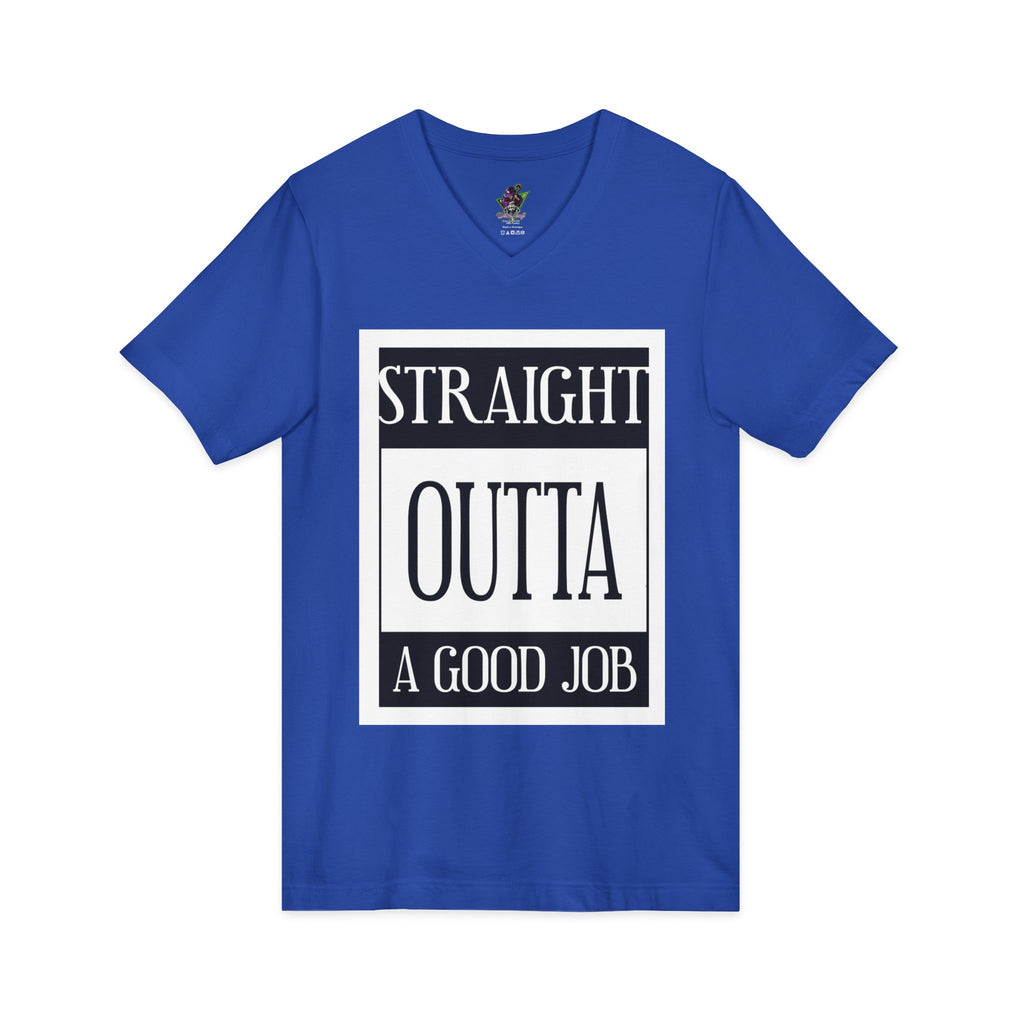 Straight Outta A Good Job / V-Neck Tee