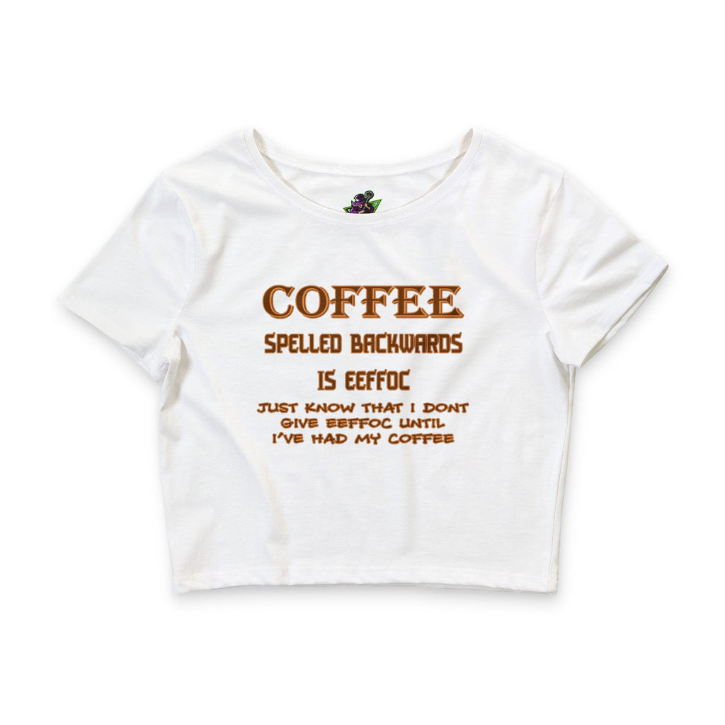 Coffee Spelled Backwards Is EEFFOC / Crop Top