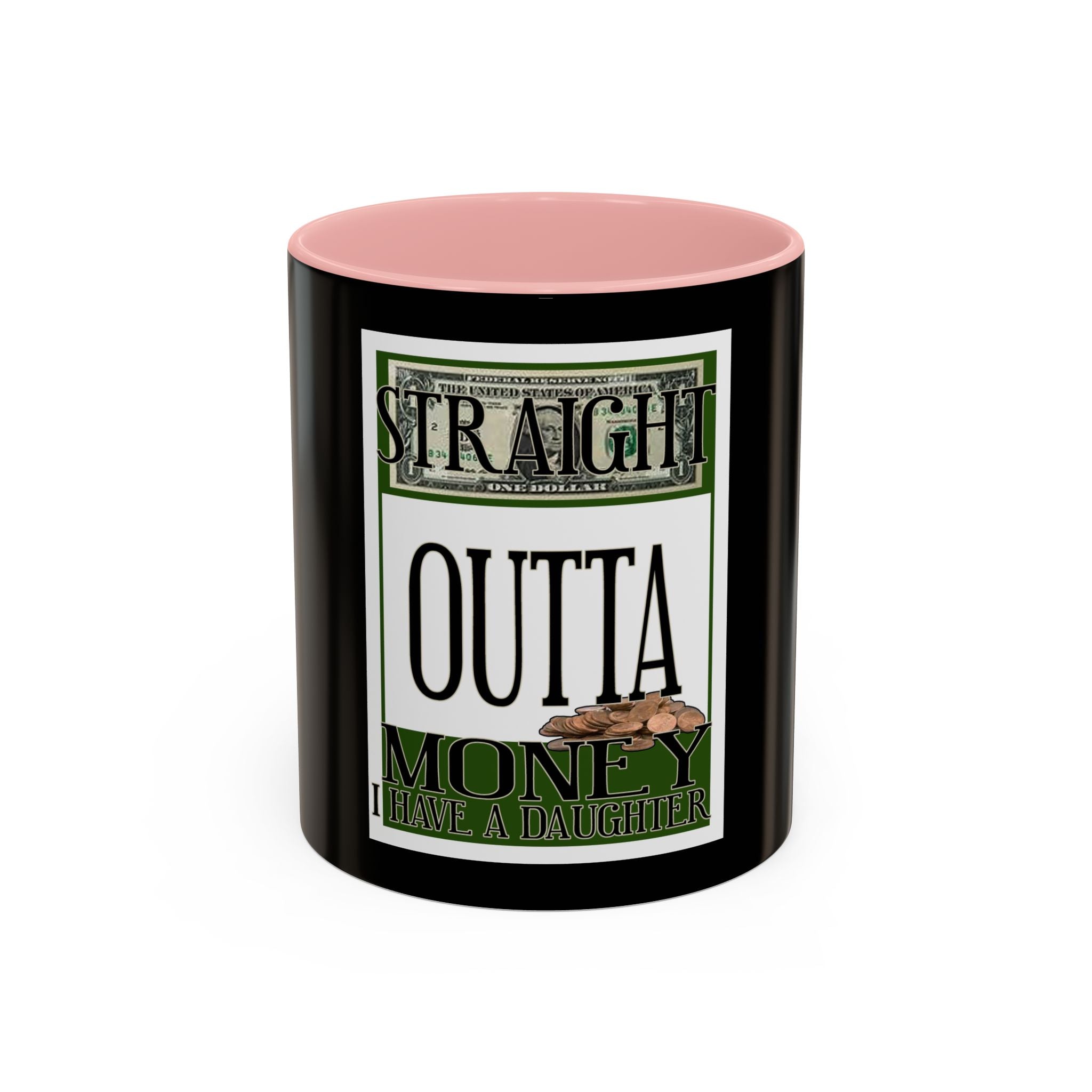 Straight Outta Money / Accent Coffee Mug 11/15oz