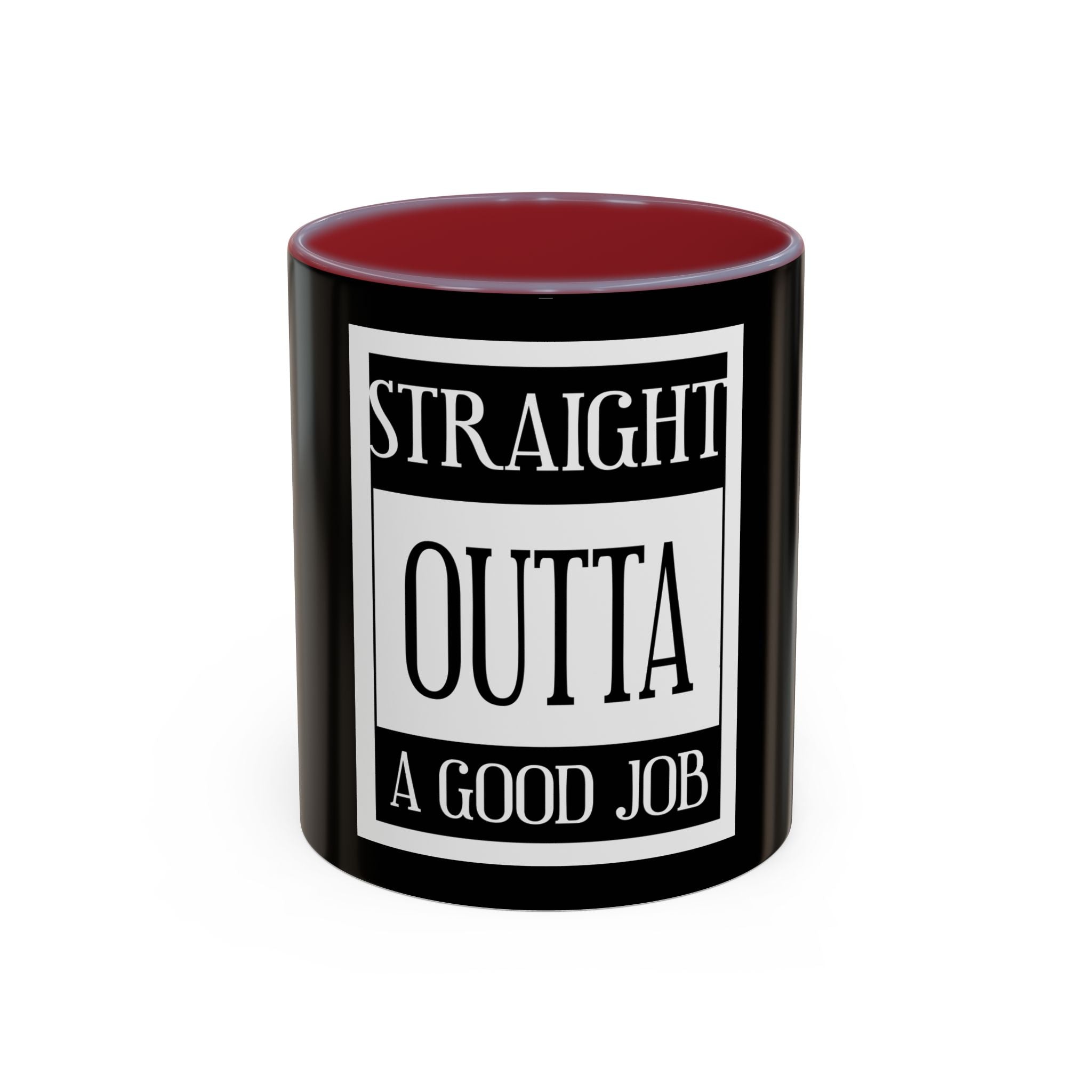 Straight Outta A Good Job / Accent Coffee Mug 11/15oz