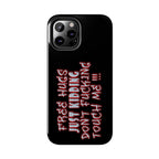 Free Hugs Just Kidding / Touch Phone Case