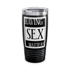 Having Sex Matters / Insulated Tumbler 20oz