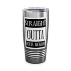 Straight Outta Your Momma / Insulated Tumbler 20oz