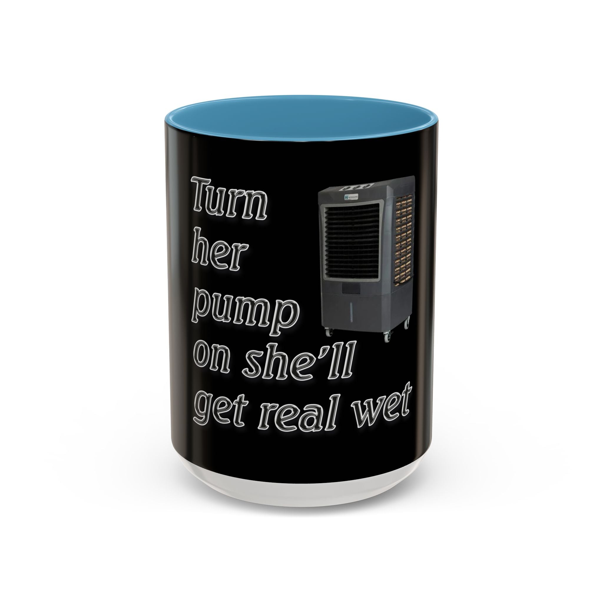 Turn Her Pump On / Accent Coffee Mug 10/15oz