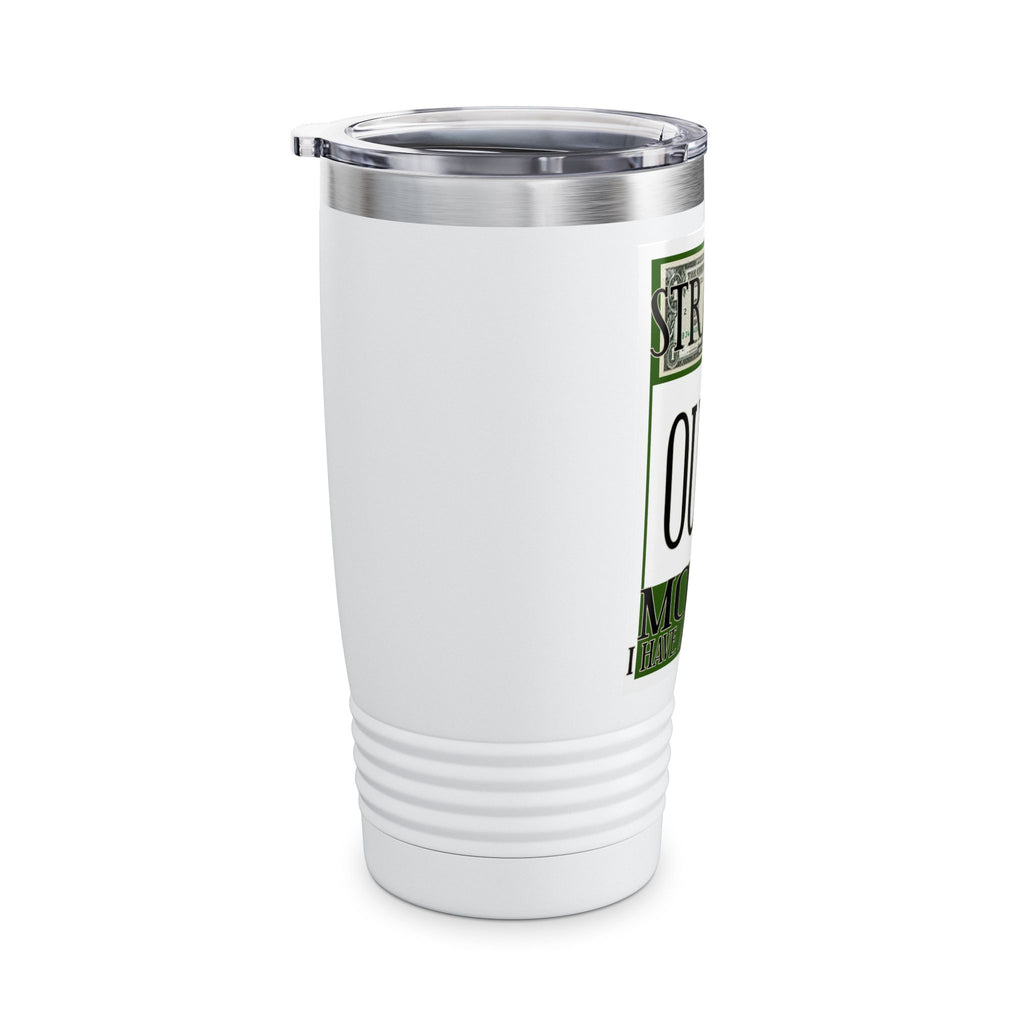 Straight Outta Money / Insulated Tumbler 20oz