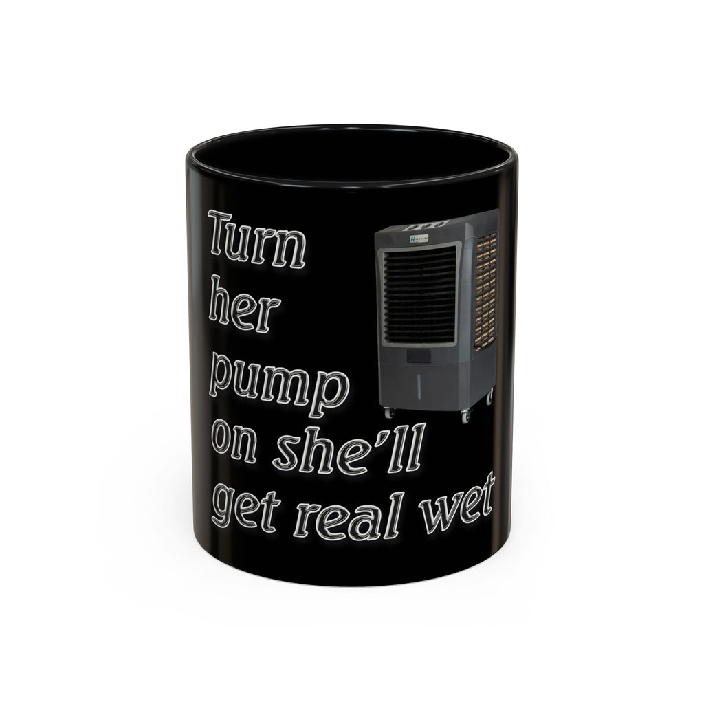 Turn Her Pump On / Accent Coffee Mug 10/15oz