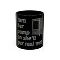 Turn Her Pump On / Accent Coffee Mug 10/15oz