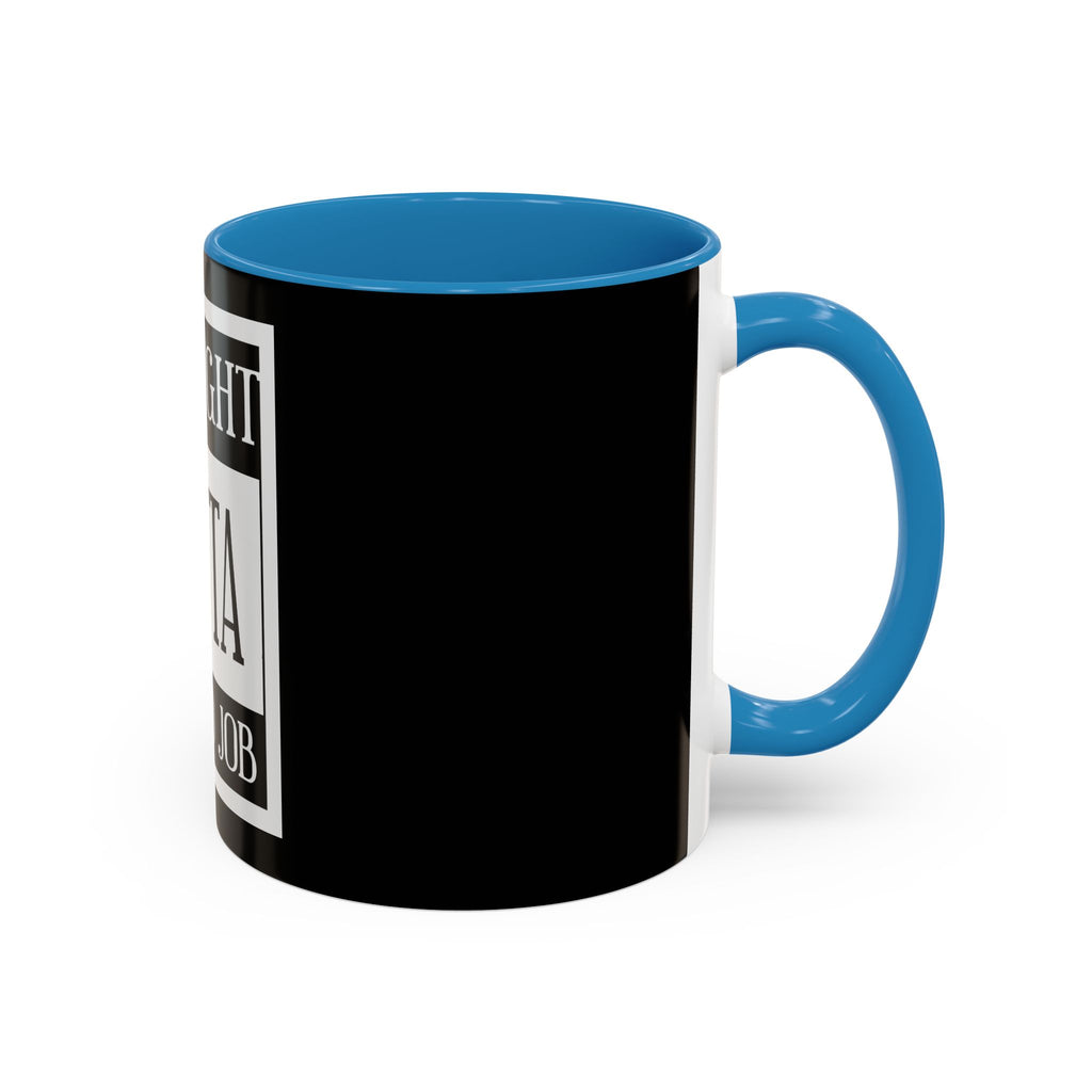 Straight Outta A Good Job / Accent Coffee Mug 11/15oz