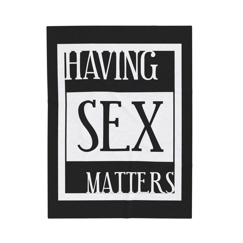 Having Sex Matters / Velveteen Plush Blanket