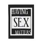 Having Sex Matters / Velveteen Plush Blanket