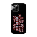 Free Hugs Just Kidding / Touch Phone Case