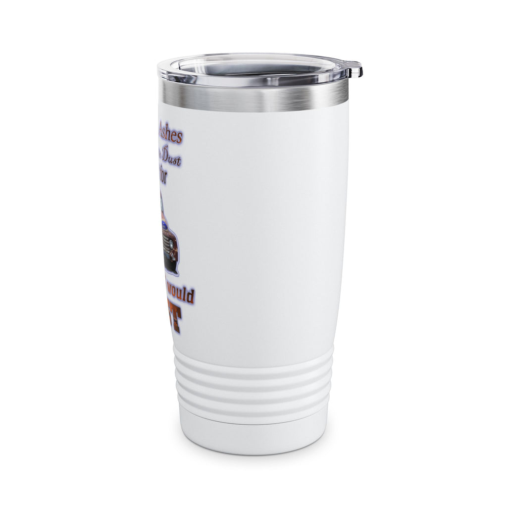 Ashes To Ashes Dust To Dust / Insulated Tumbler 20oz
