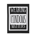 Wearing Condoms Matters / Velveteen Plush Blanket