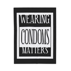 Wearing Condoms Matters / Velveteen Plush Blanket