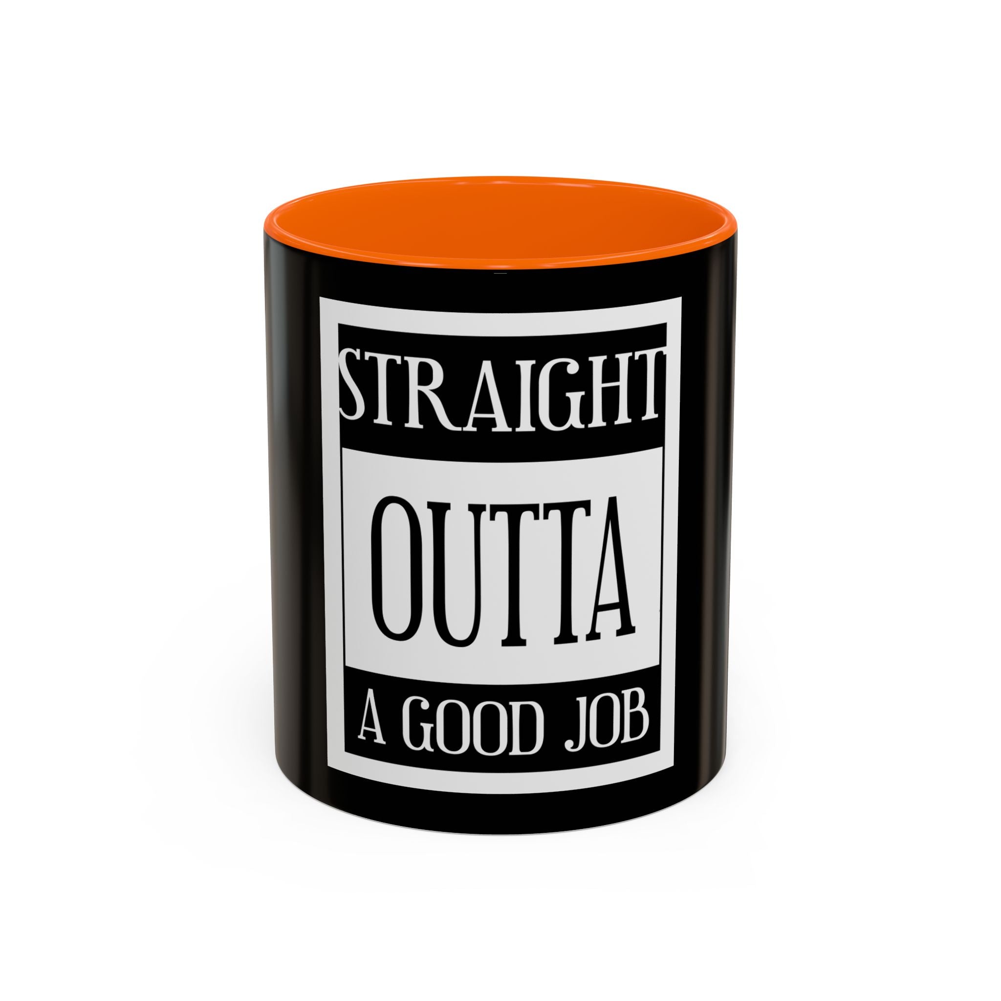 Straight Outta A Good Job / Accent Coffee Mug 11/15oz