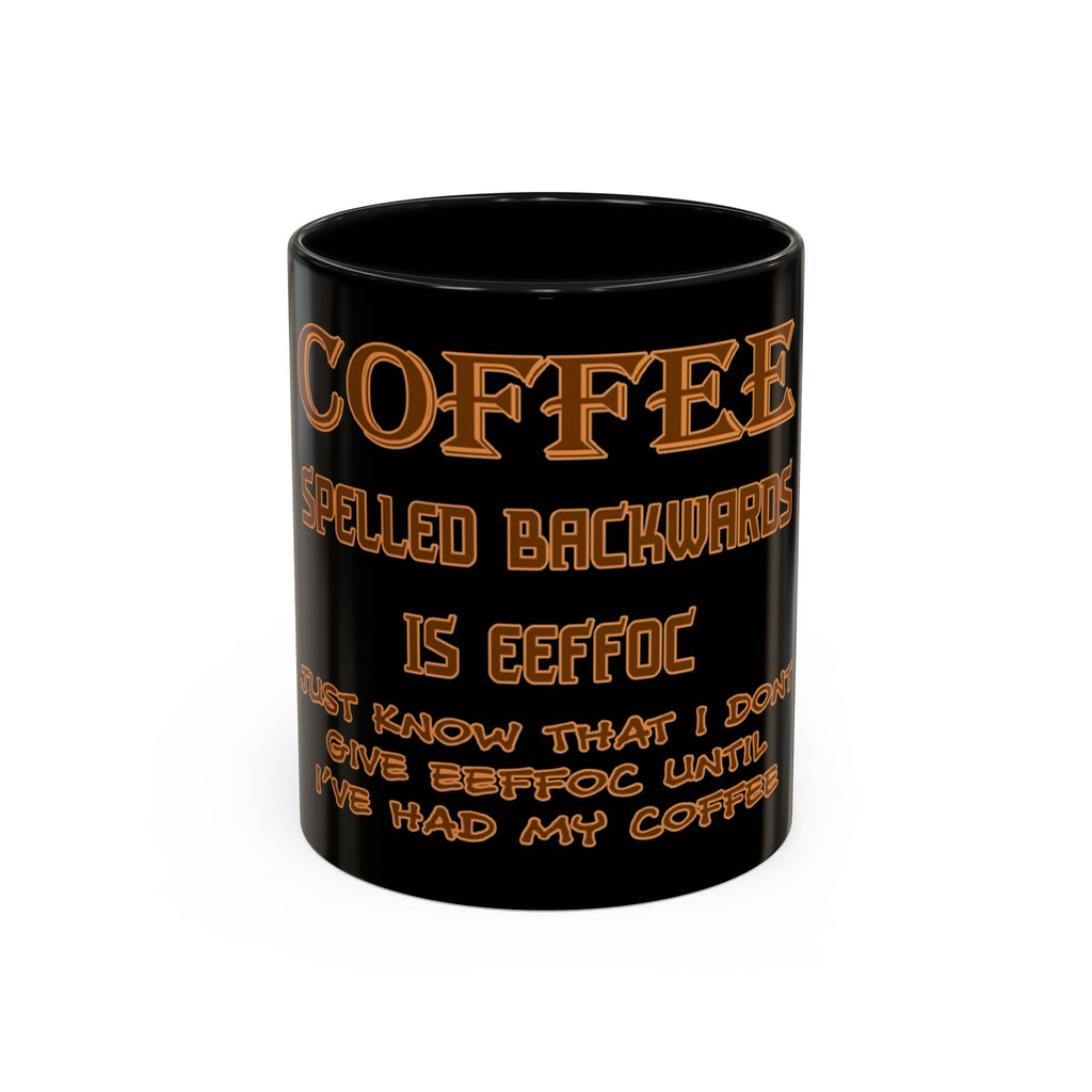Coffee Spelled Backwards Is EEFFOC / Accent Coffee Mug 11/15 oz