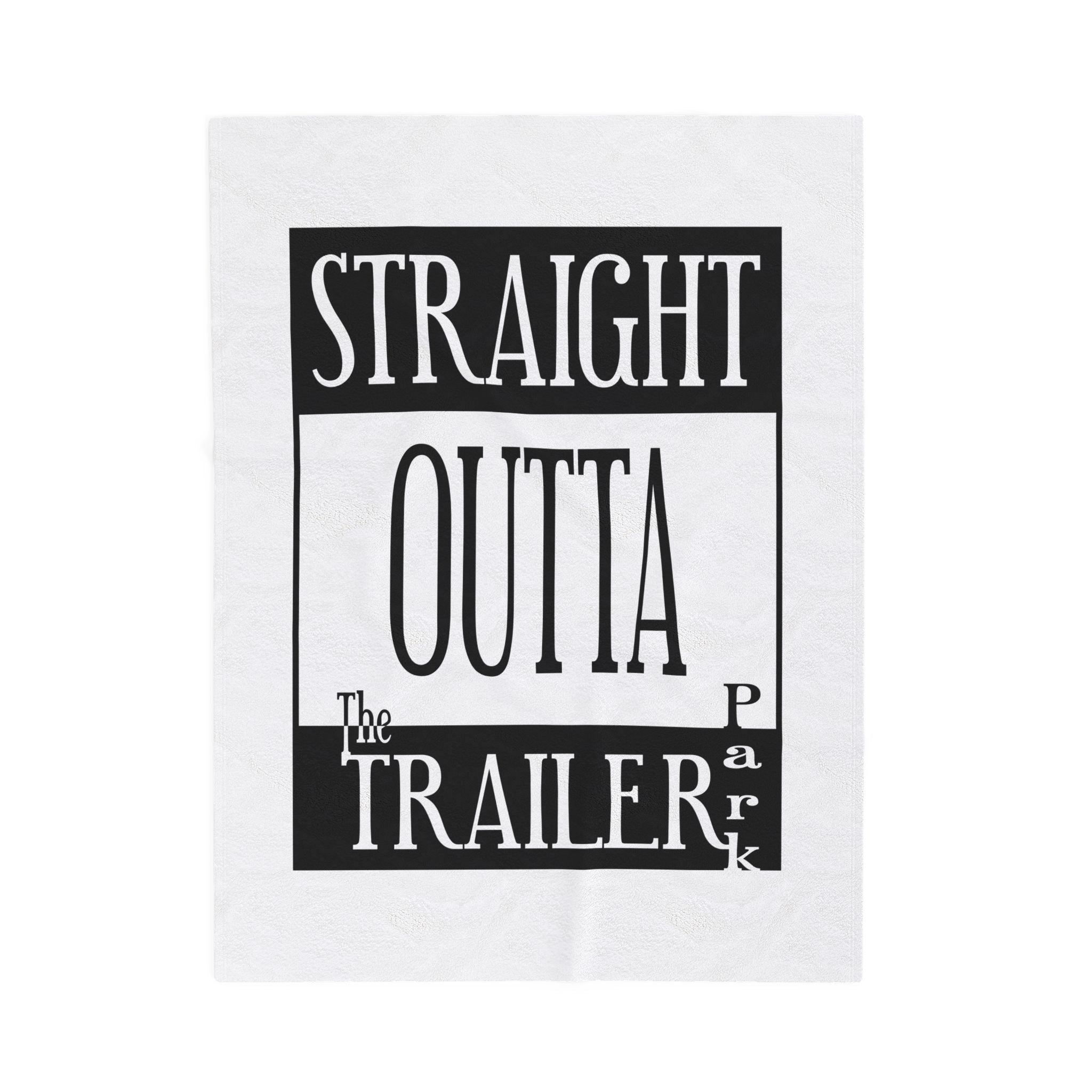 Straight Outta The Trailer Park /Velveteen Plush Blanket