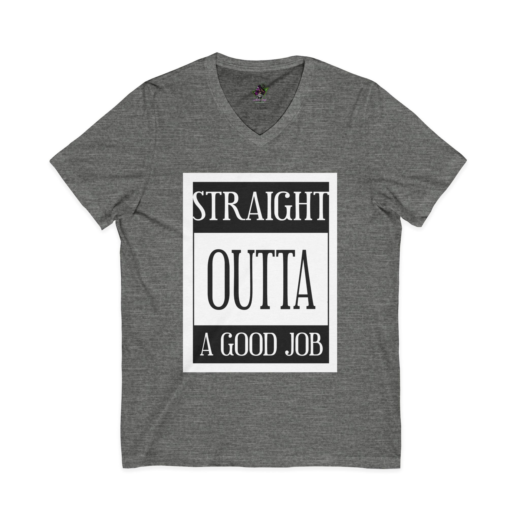 Straight Outta A Good Job / V-Neck Tee