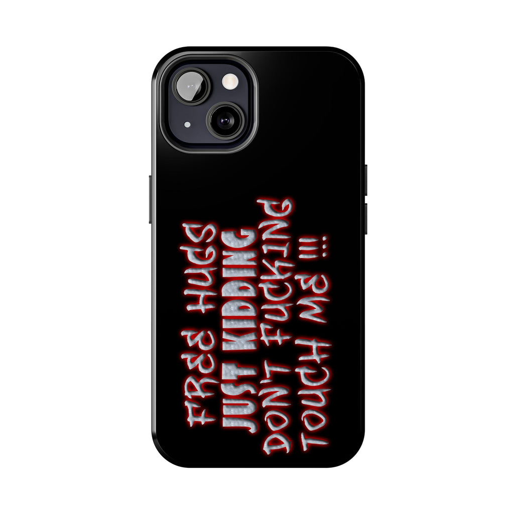 Free Hugs Just Kidding / Touch Phone Case