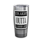 Straight Outta A Good Job / Insulated Tumbler 20oz