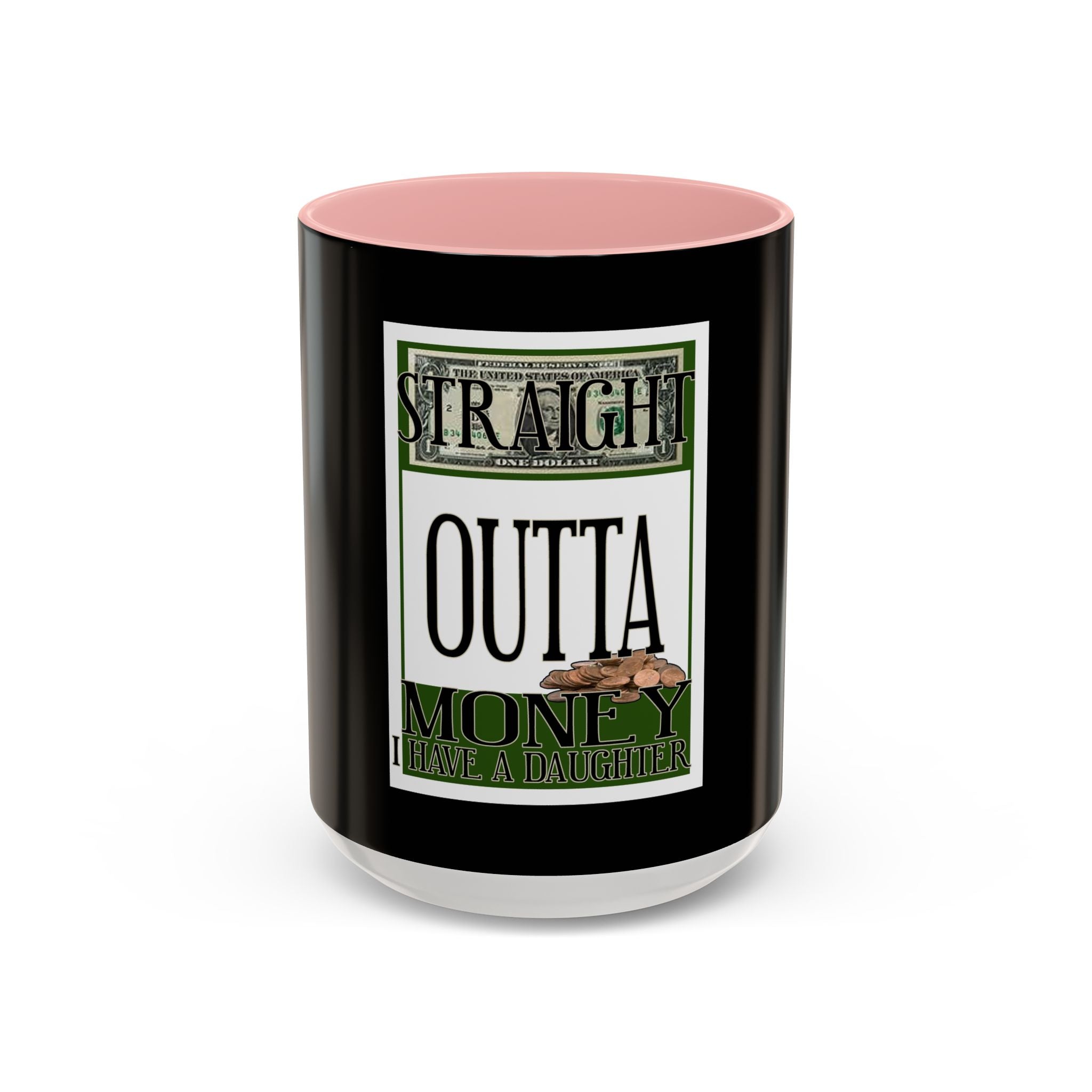 Straight Outta Money / Accent Coffee Mug 11/15oz