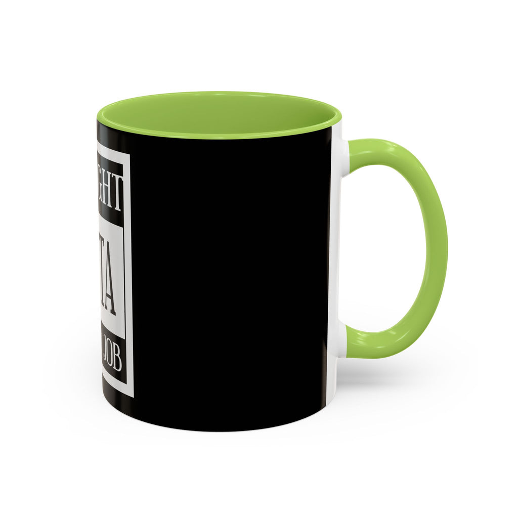 Straight Outta A Good Job / Accent Coffee Mug 11/15oz
