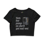 Turn Her Pump On  / Crop Top