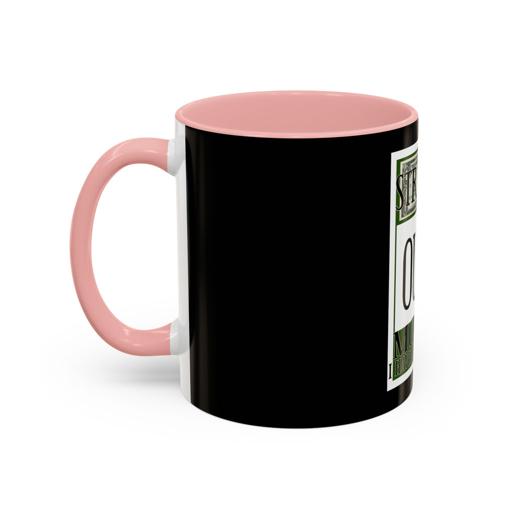 Straight Outta Money / Accent Coffee Mug 11/15oz