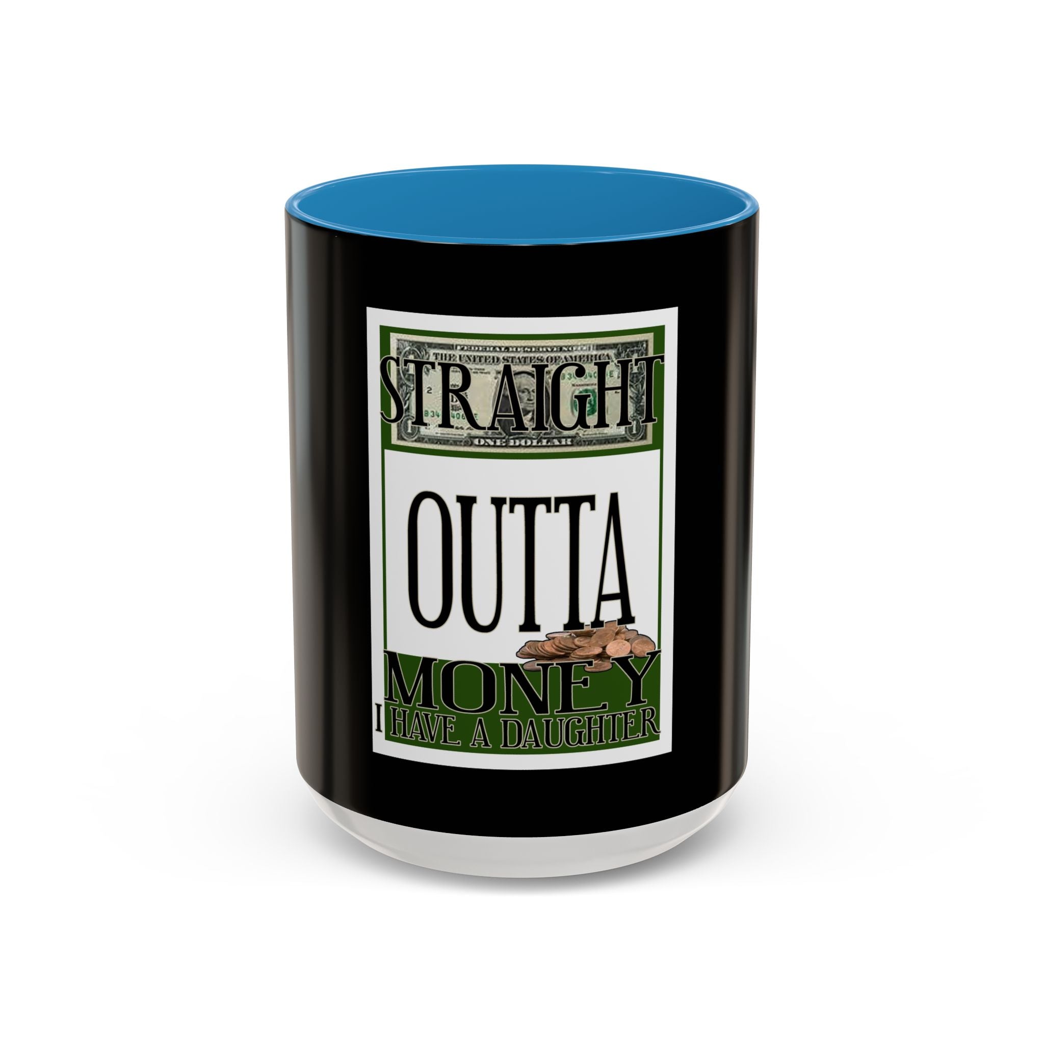Straight Outta Money / Accent Coffee Mug 11/15oz