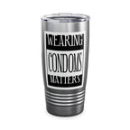 Wearing Condoms Matters/ Insulated Tumbler 20oz