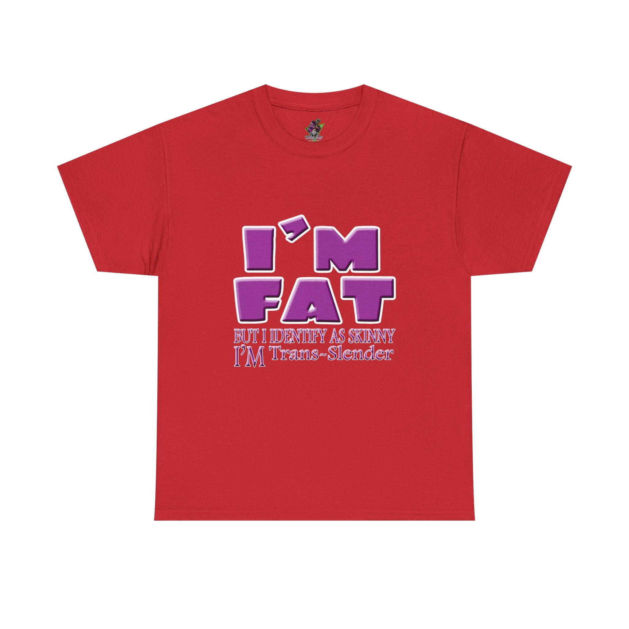 I'm Fat I'm Trans-Slender