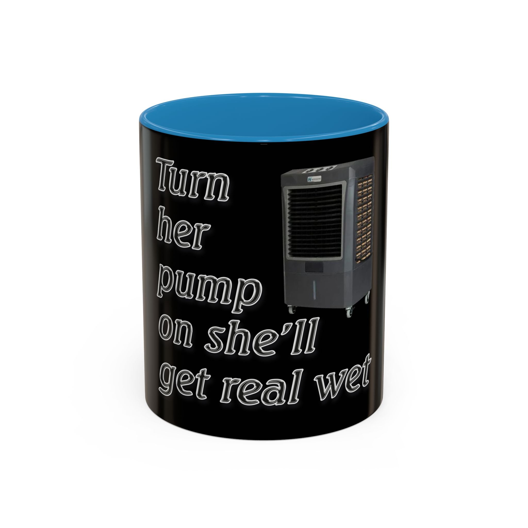 Turn Her Pump On / Accent Coffee Mug 10/15oz