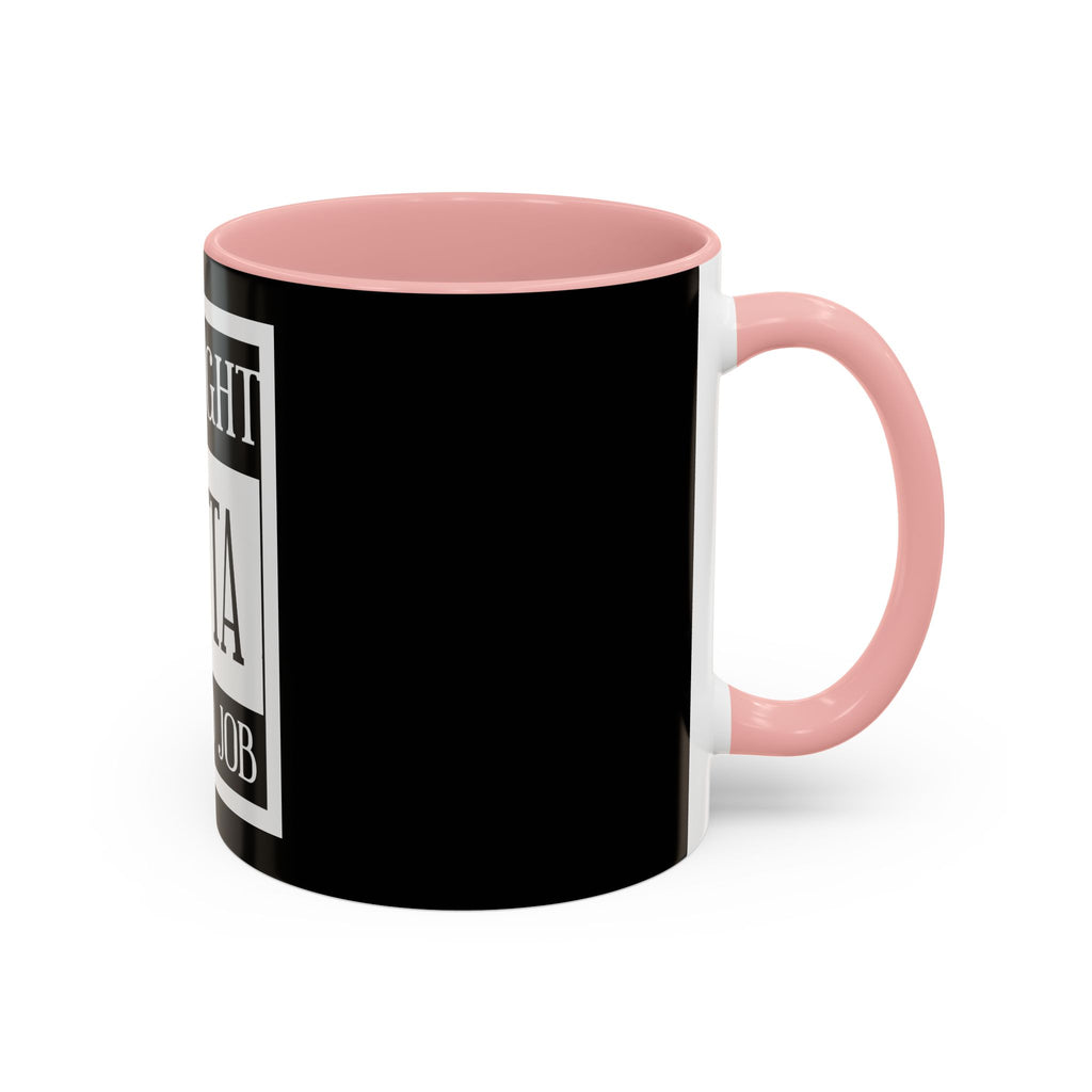 Straight Outta A Good Job / Accent Coffee Mug 11/15oz