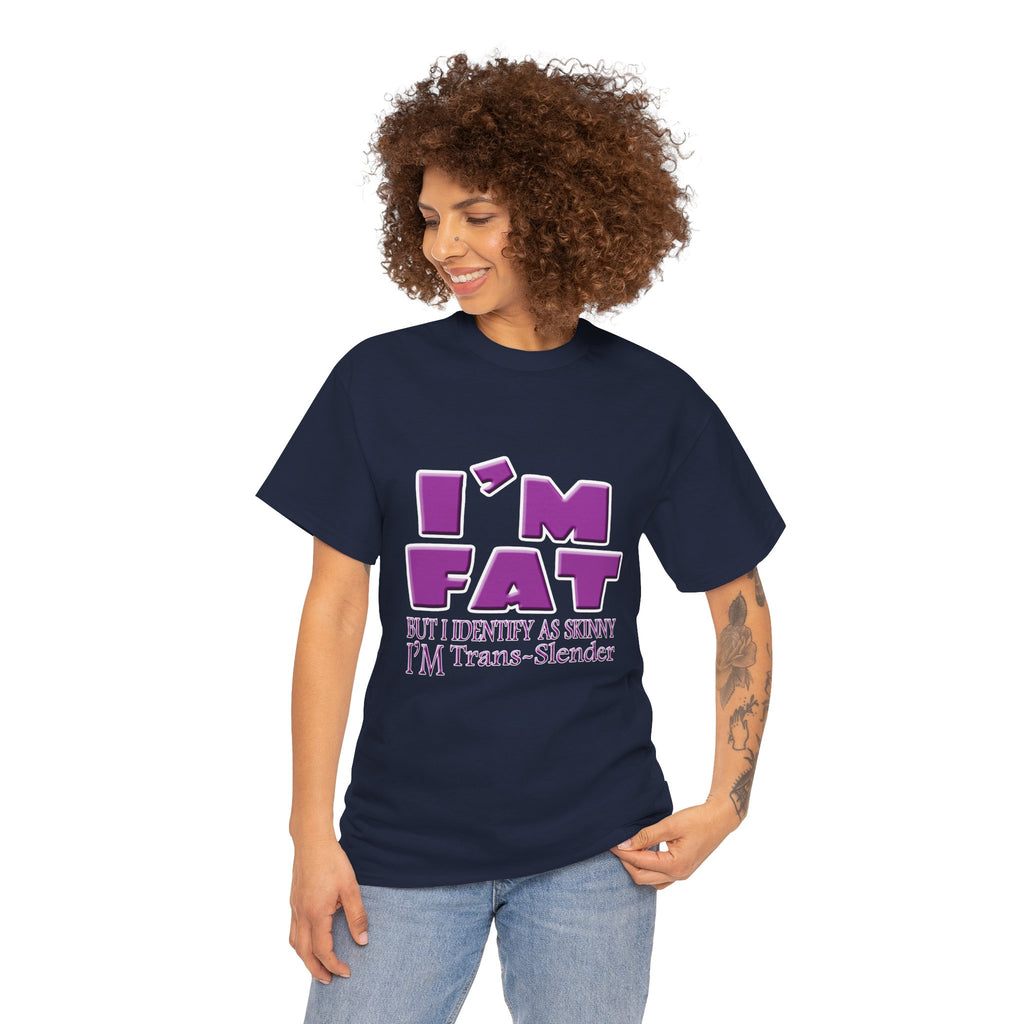 I'm Fat I'm Trans-Slender