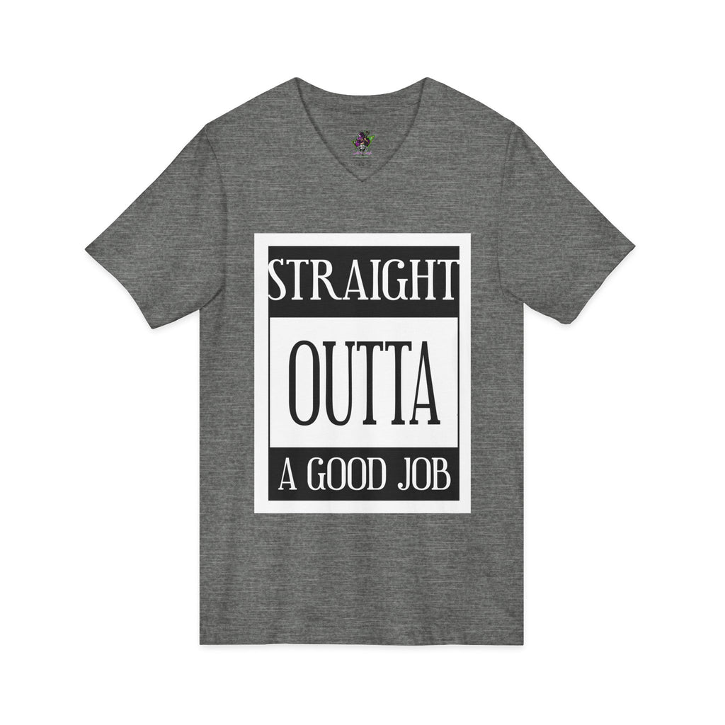 Straight Outta A Good Job / V-Neck Tee