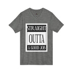 Straight Outta A Good Job / V-Neck Tee