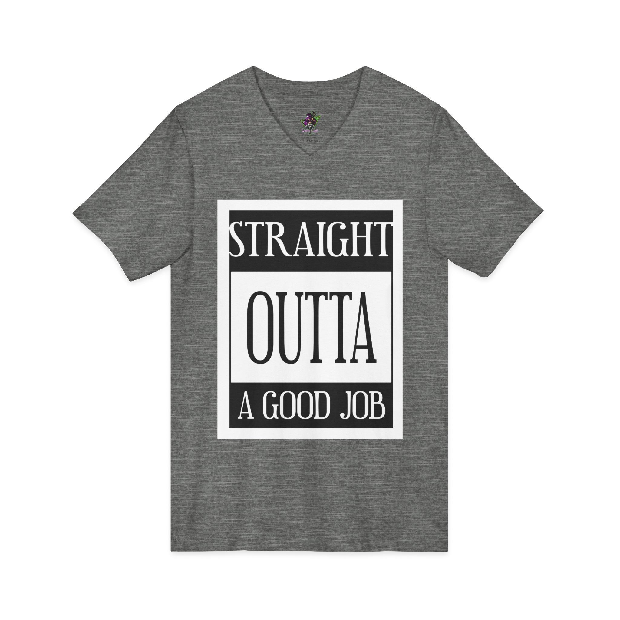 Straight Outta A Good Job / V-Neck Tee