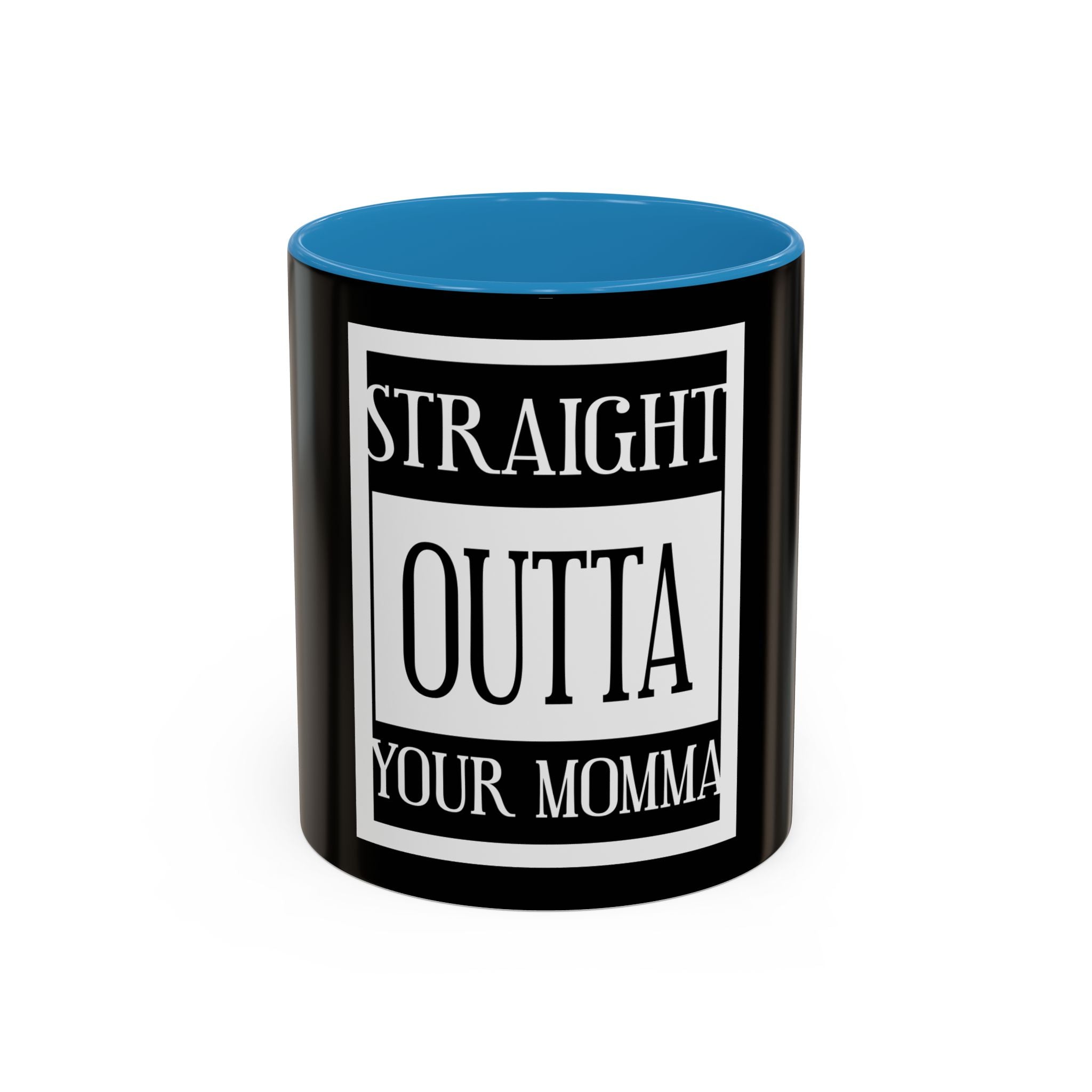 Straight Outta Your Momma / Accent Coffee Mug 11/15oz