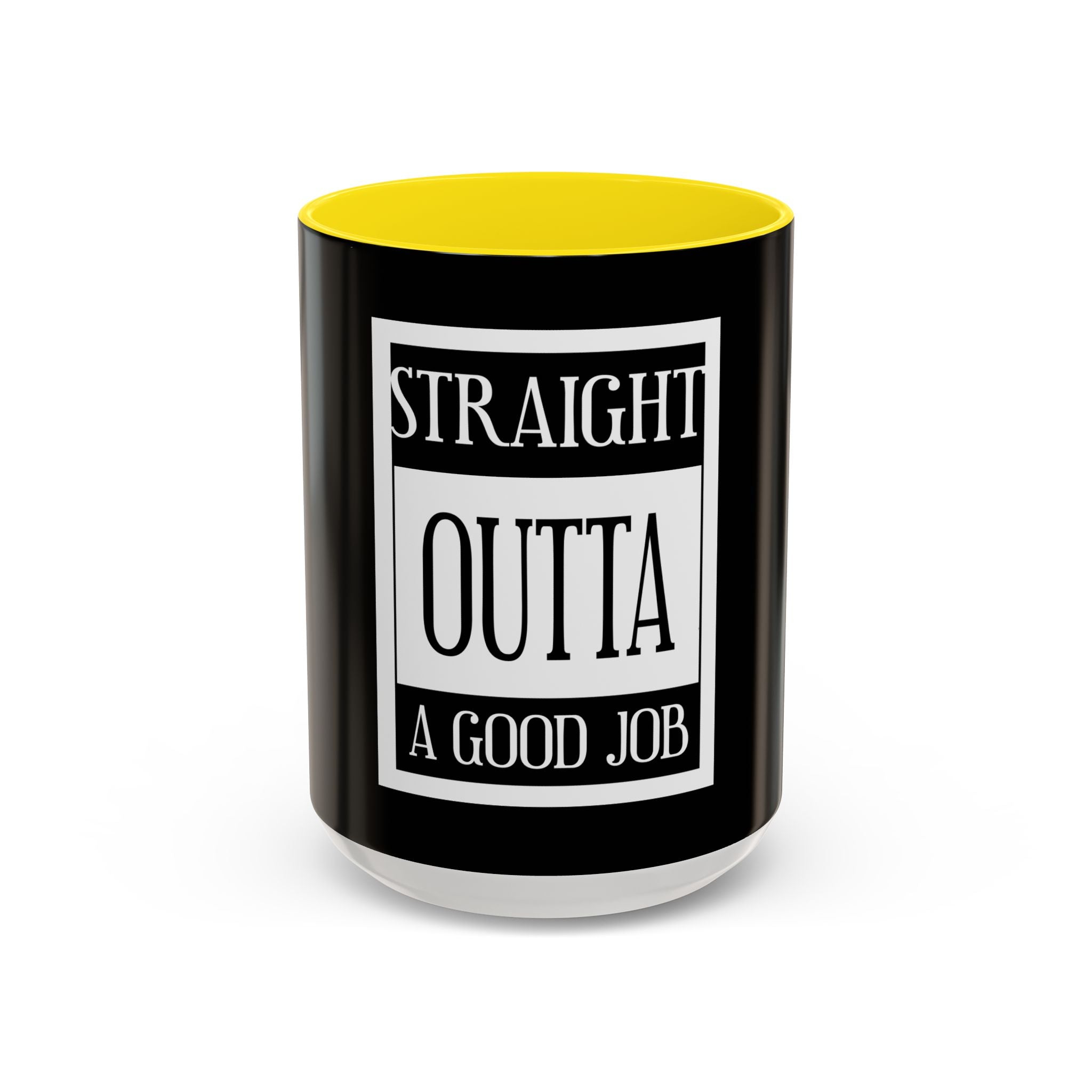 Straight Outta A Good Job / Accent Coffee Mug 11/15oz