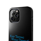 Keep Texting While Driving / Tough Phone Case