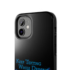 Keep Texting While Driving / Tough Phone Case