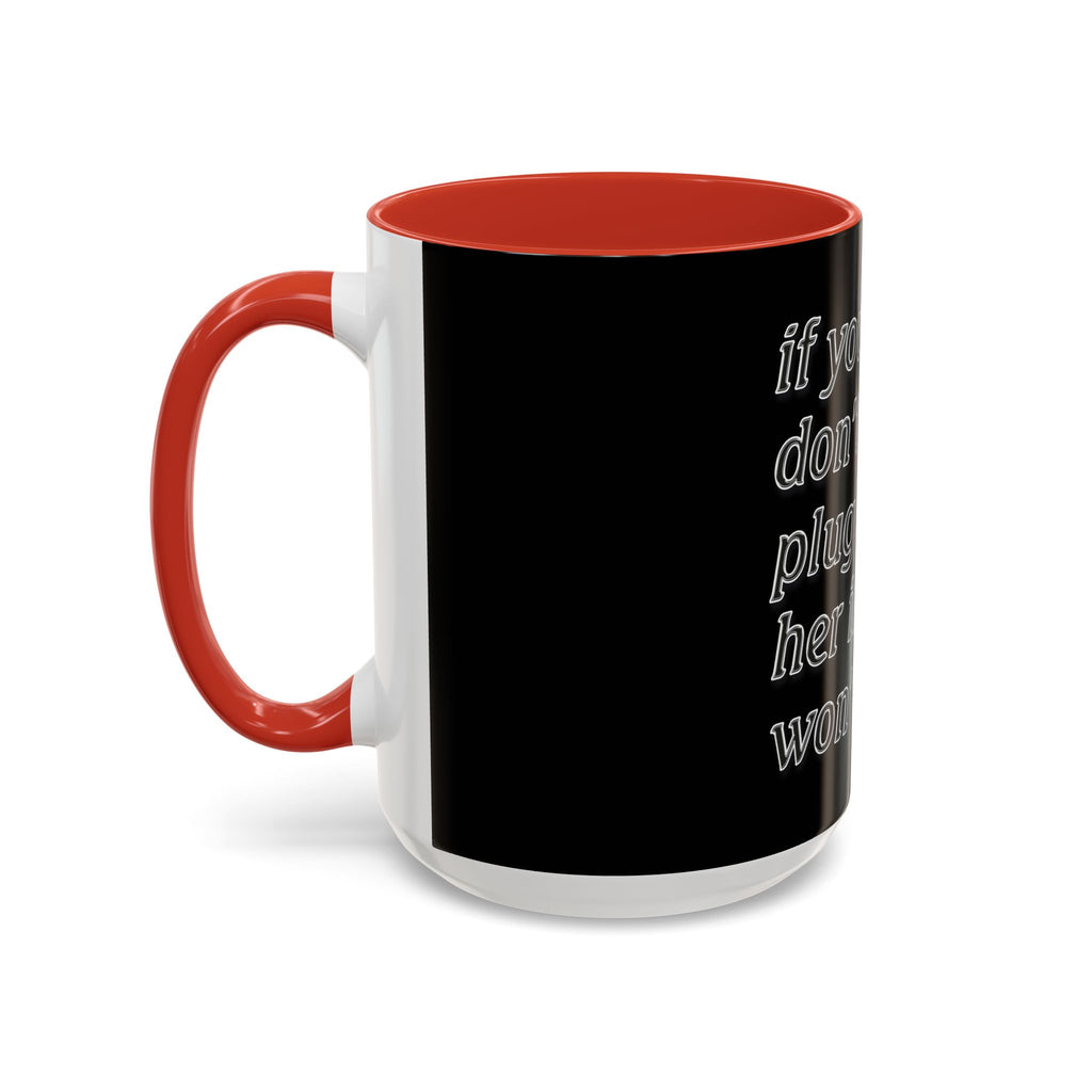 Plug Her In  /Accent (Coffee Mug 11/15oz)