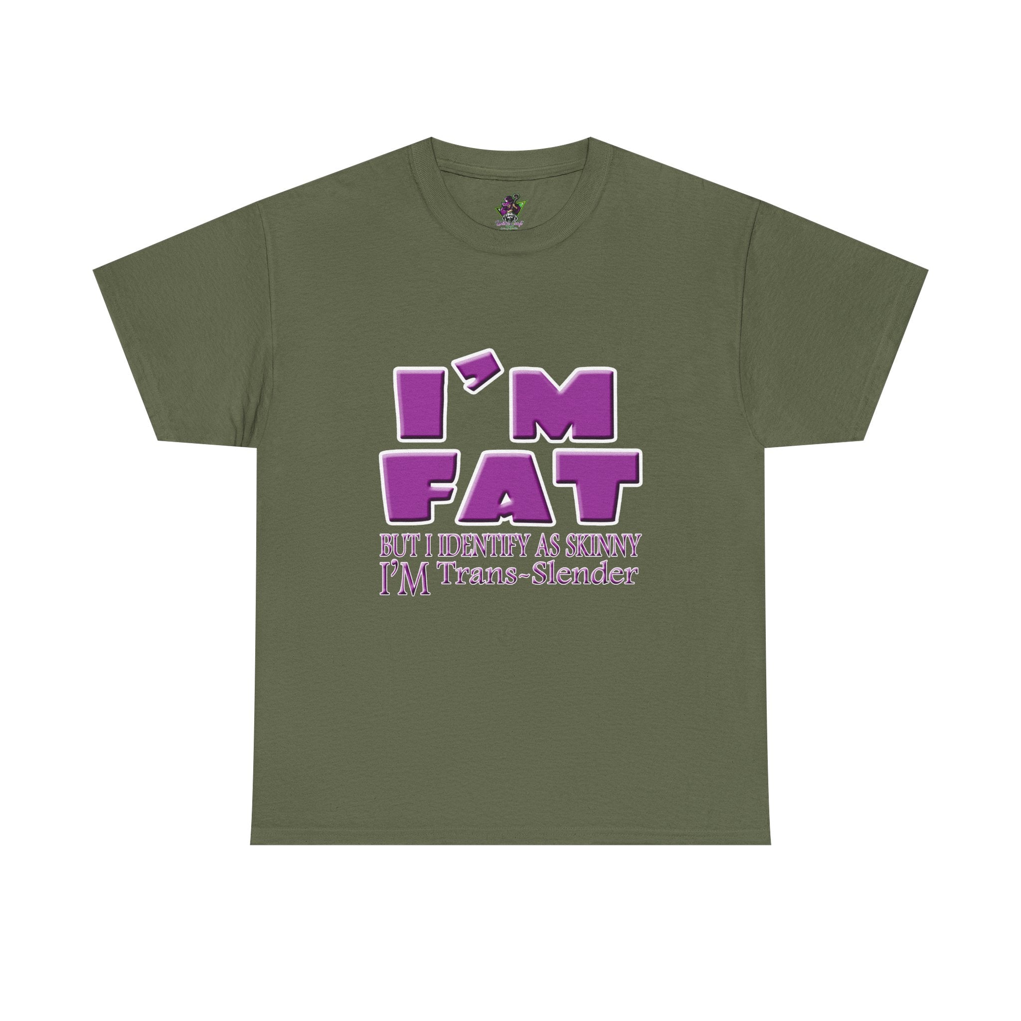 I'm Fat I'm Trans-Slender