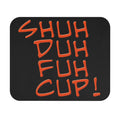 Shuh Duh Fuh Cup / Gaming Mouse Pad