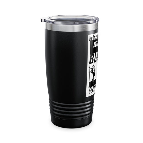 Black Or White / Insulated Tumbler 20oz