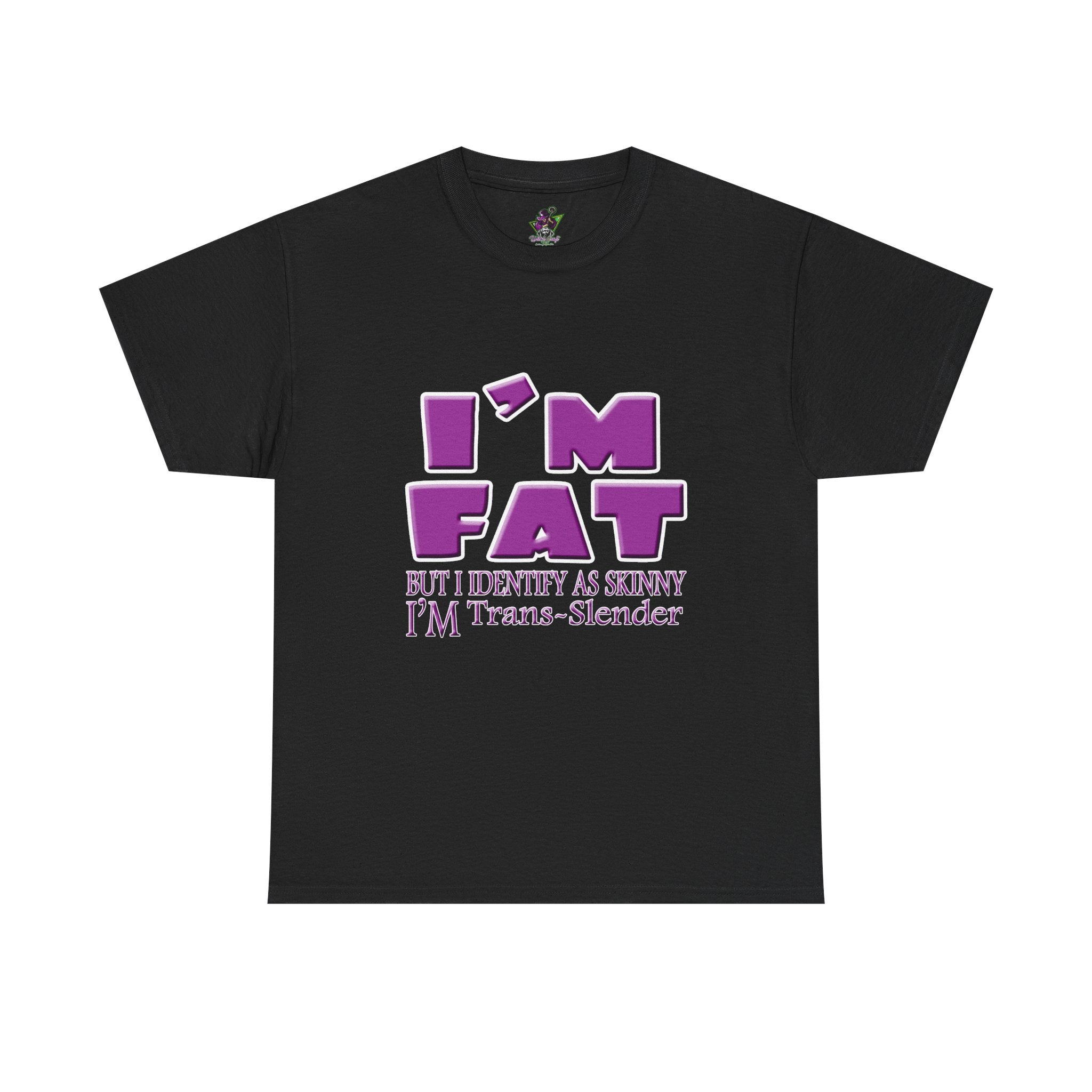 I'm Fat I'm Trans-Slender